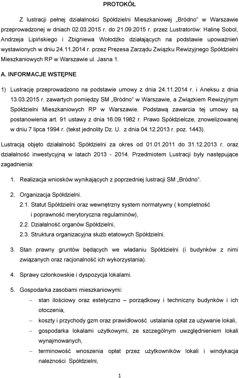 przez Prezesa Zarządu Związku Rewizyjnego Spółdzielni Mieszkaniowych RP w Warszawie ul. Jasna 1. A. INFORMACJE WSTĘPNE 1) Lustrację przeprowadzono na podstawie umowy z dnia 24.11.2014 r.