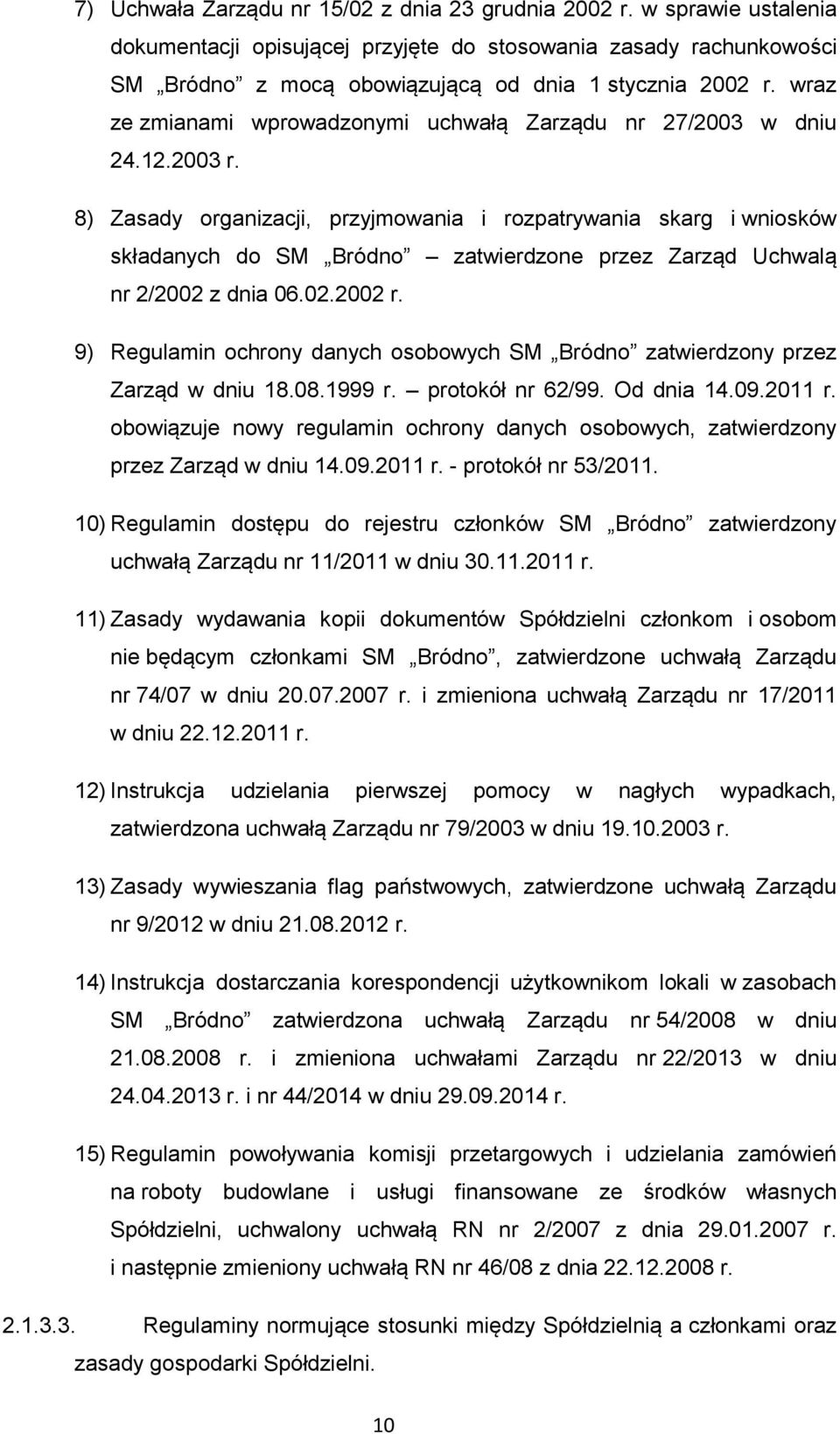 8) Zasady organizacji, przyjmowania i rozpatrywania skarg i wniosków składanych do SM Bródno zatwierdzone przez Zarząd Uchwalą nr 2/2002 z dnia 06.02.2002 r.
