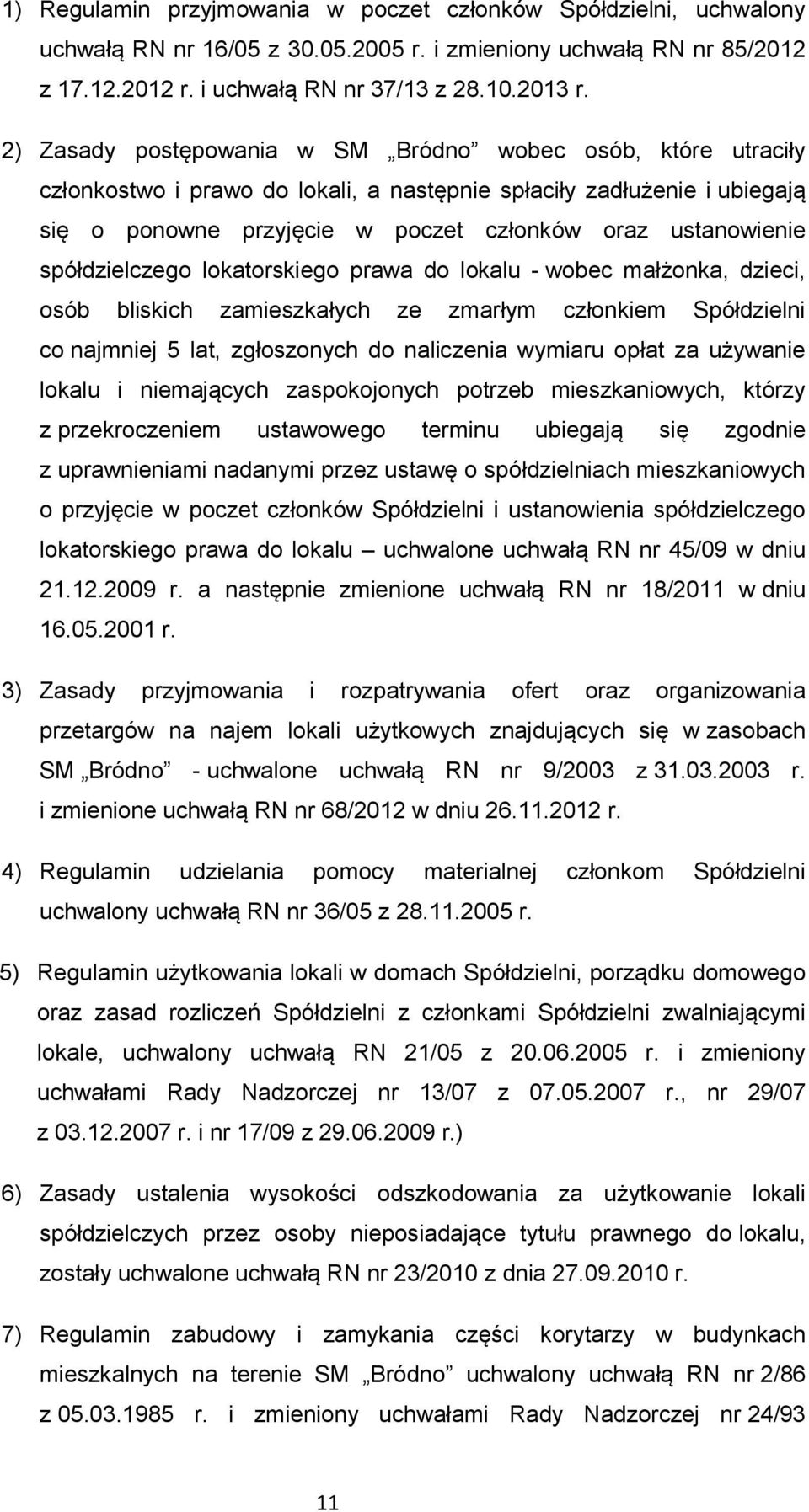 spółdzielczego lokatorskiego prawa do lokalu - wobec małżonka, dzieci, osób bliskich zamieszkałych ze zmarłym członkiem Spółdzielni co najmniej 5 lat, zgłoszonych do naliczenia wymiaru opłat za
