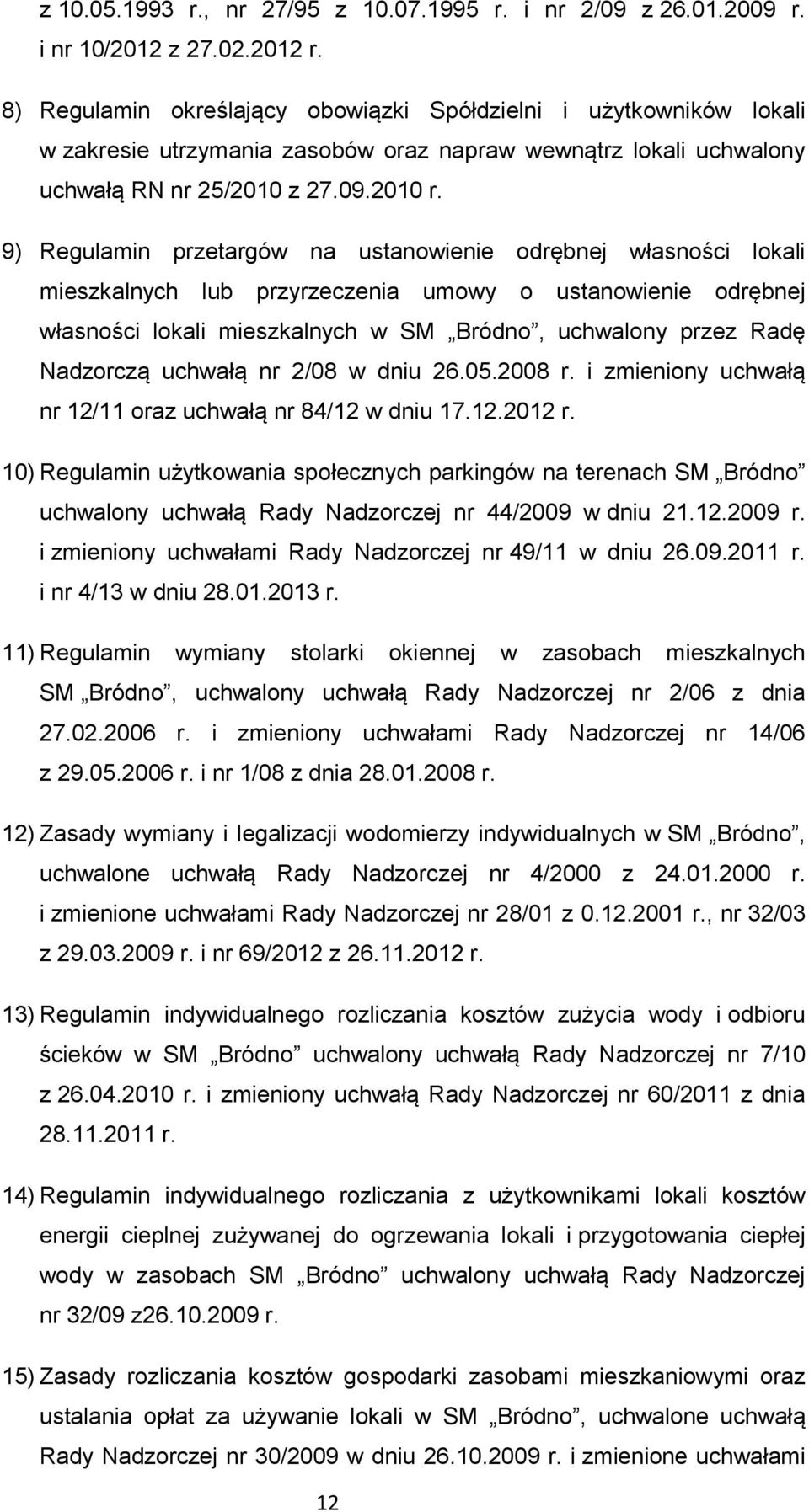 9) Regulamin przetargów na ustanowienie odrębnej własności lokali mieszkalnych lub przyrzeczenia umowy o ustanowienie odrębnej własności lokali mieszkalnych w SM Bródno, uchwalony przez Radę