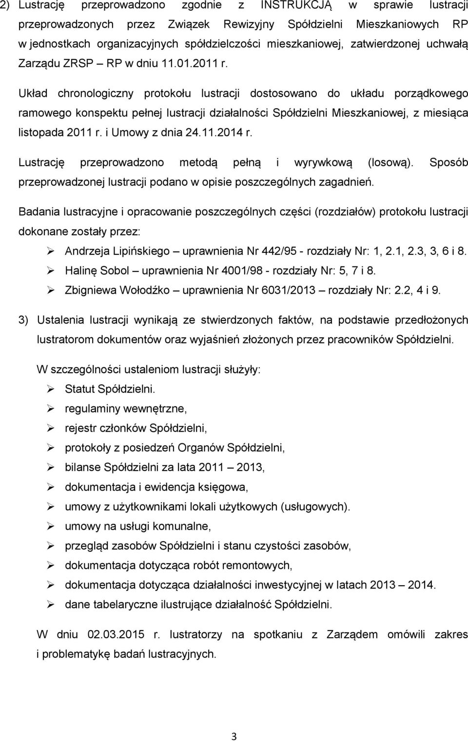Układ chronologiczny protokołu lustracji dostosowano do układu porządkowego ramowego konspektu pełnej lustracji działalności Spółdzielni Mieszkaniowej, z miesiąca listopada 2011 r. i Umowy z dnia 24.