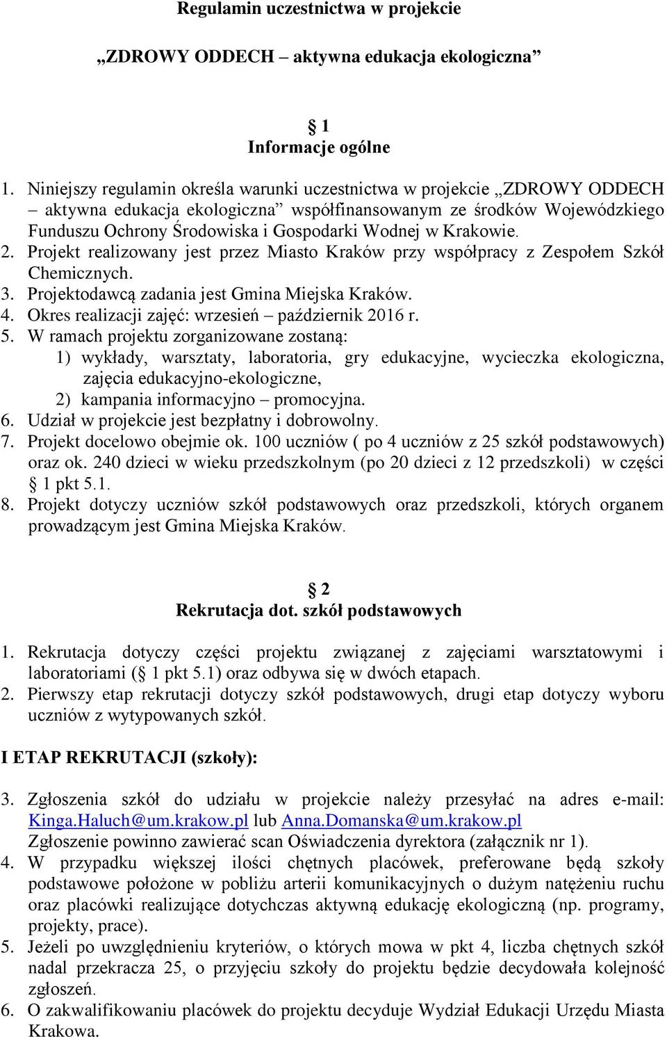 Krakowie. 2. Projekt realizowany jest przez Miasto Kraków przy współpracy z Zespołem Szkół Chemicznych. 3. Projektodawcą zadania jest Gmina Miejska Kraków. 4.