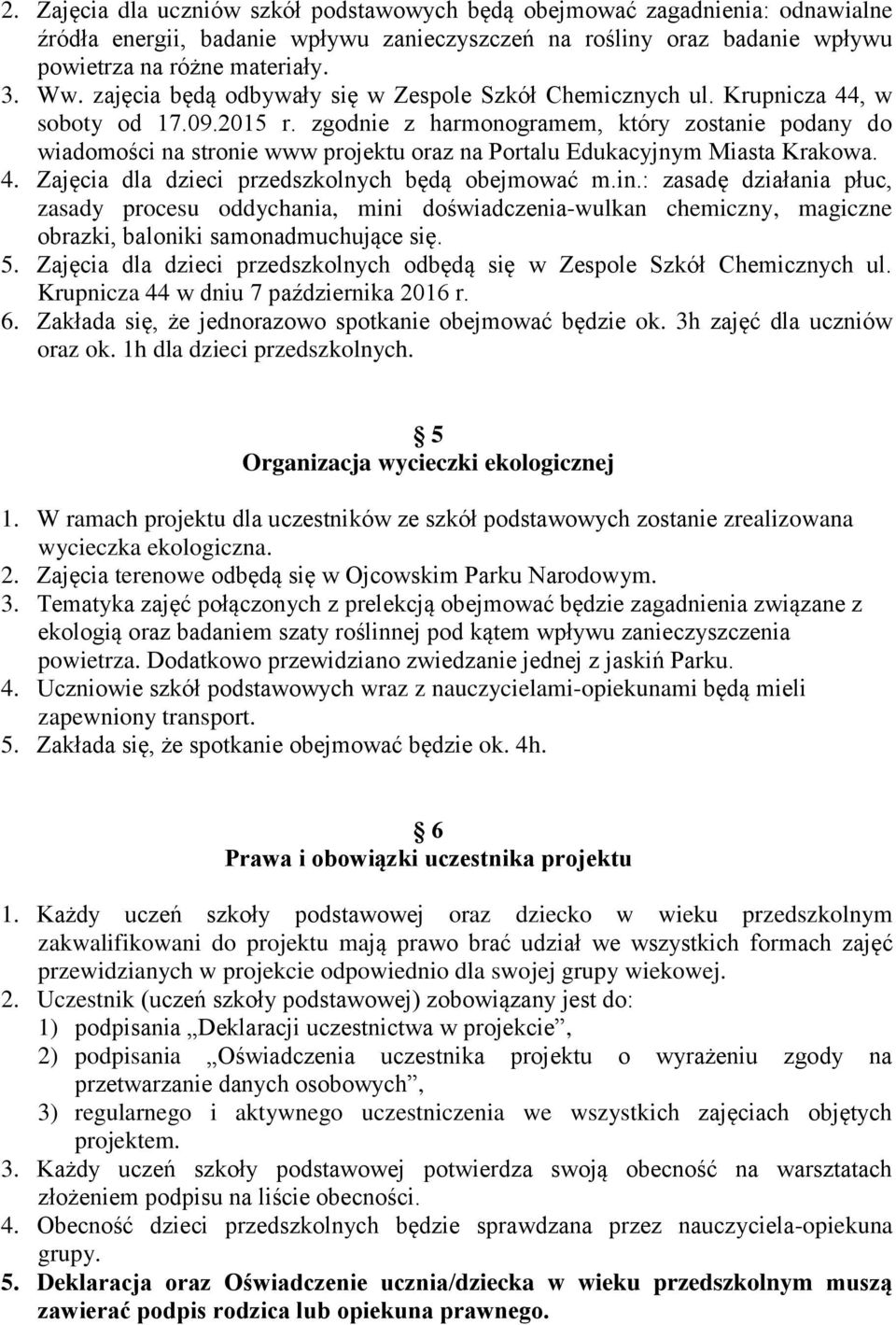 zgodnie z harmonogramem, który zostanie podany do wiadomości na stronie www projektu oraz na Portalu Edukacyjnym Miasta 4. Zajęcia dla dzieci przedszkolnych będą obejmować m.in.