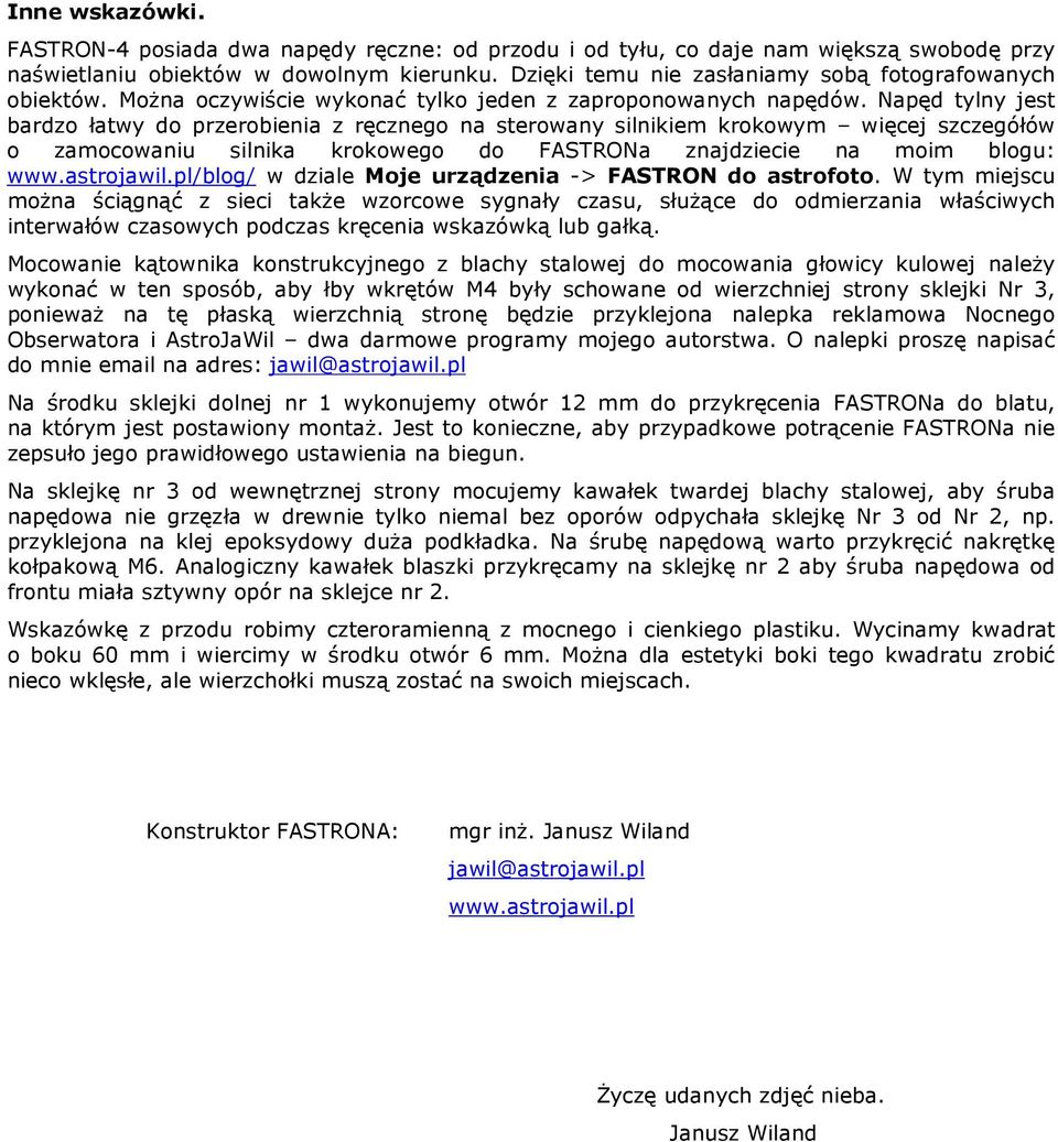 Napęd tylny jest bardzo łatwy do przerobienia z ręcznego na sterowany silnikiem krokowym więcej szczegółów o zamocowaniu silnika krokowego do FASTRONa znajdziecie na moim blogu: www.astrojawil.