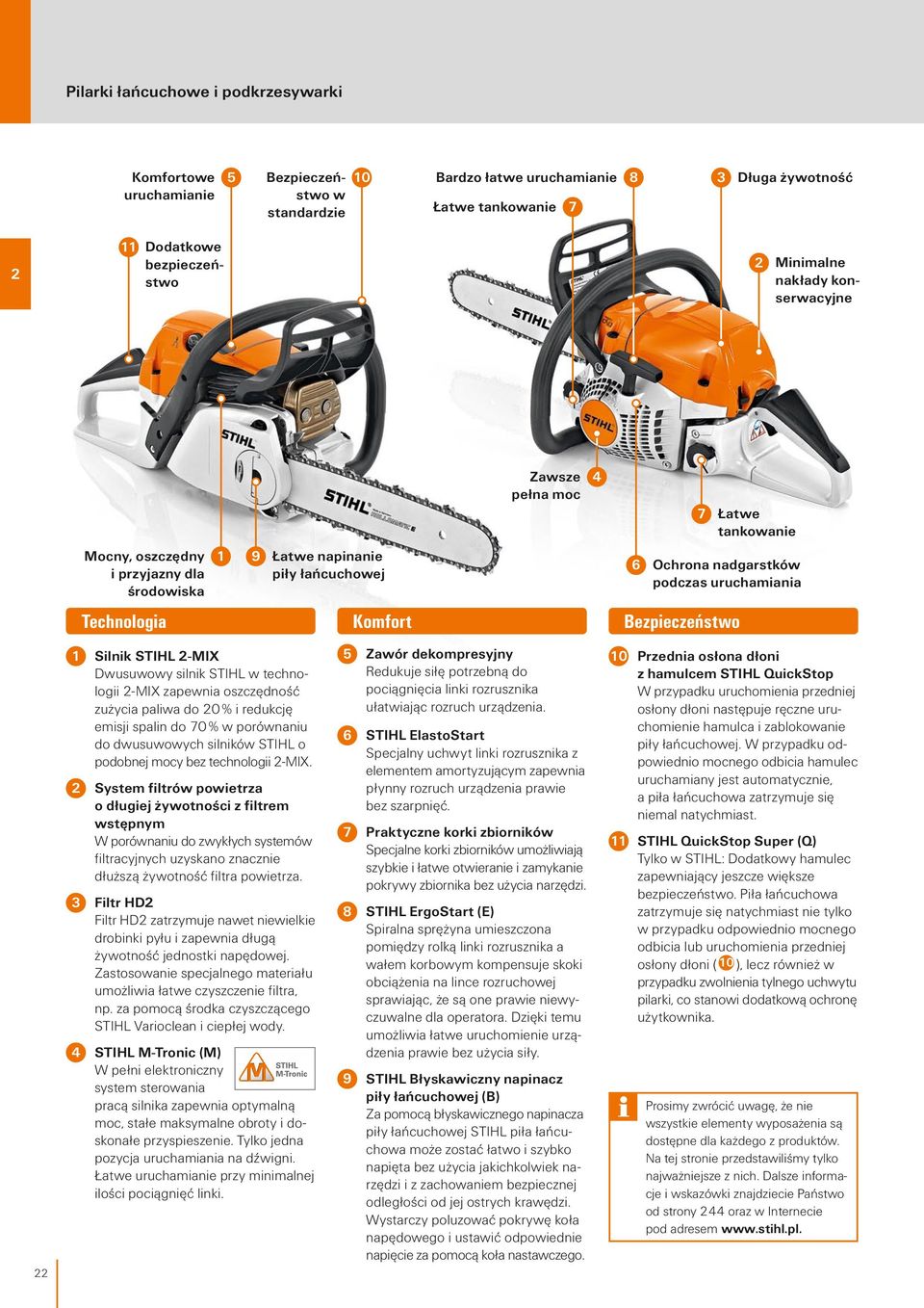 Komfort Bezpieczeństwo 1 Silnik STIHL -MIX Dwusuwowy silnik STIHL w technologii -MIX zapewnia oszczędność zużycia paliwa do 0 % i redukcję emisji spalin do 70 % w porównaniu do dwusuwowych silników