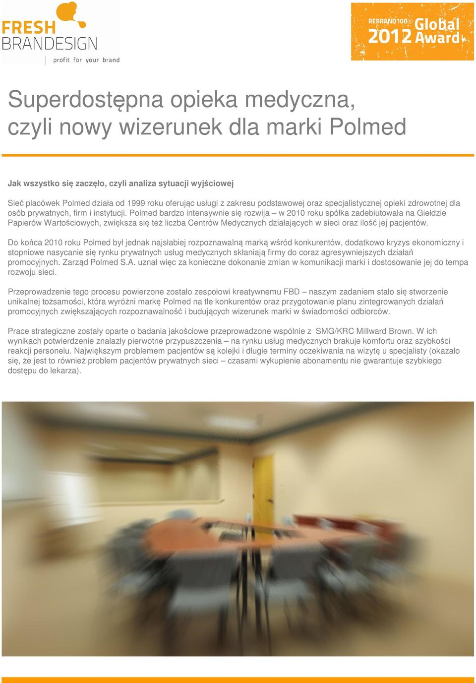 Polmed bardzo intensywnie się rozwija w 2010 roku spółka zadebiutowała na Giełdzie Papierów Wartościowych, zwiększa się też liczba Centrów Medycznych działających w sieci oraz ilość jej pacjentów.