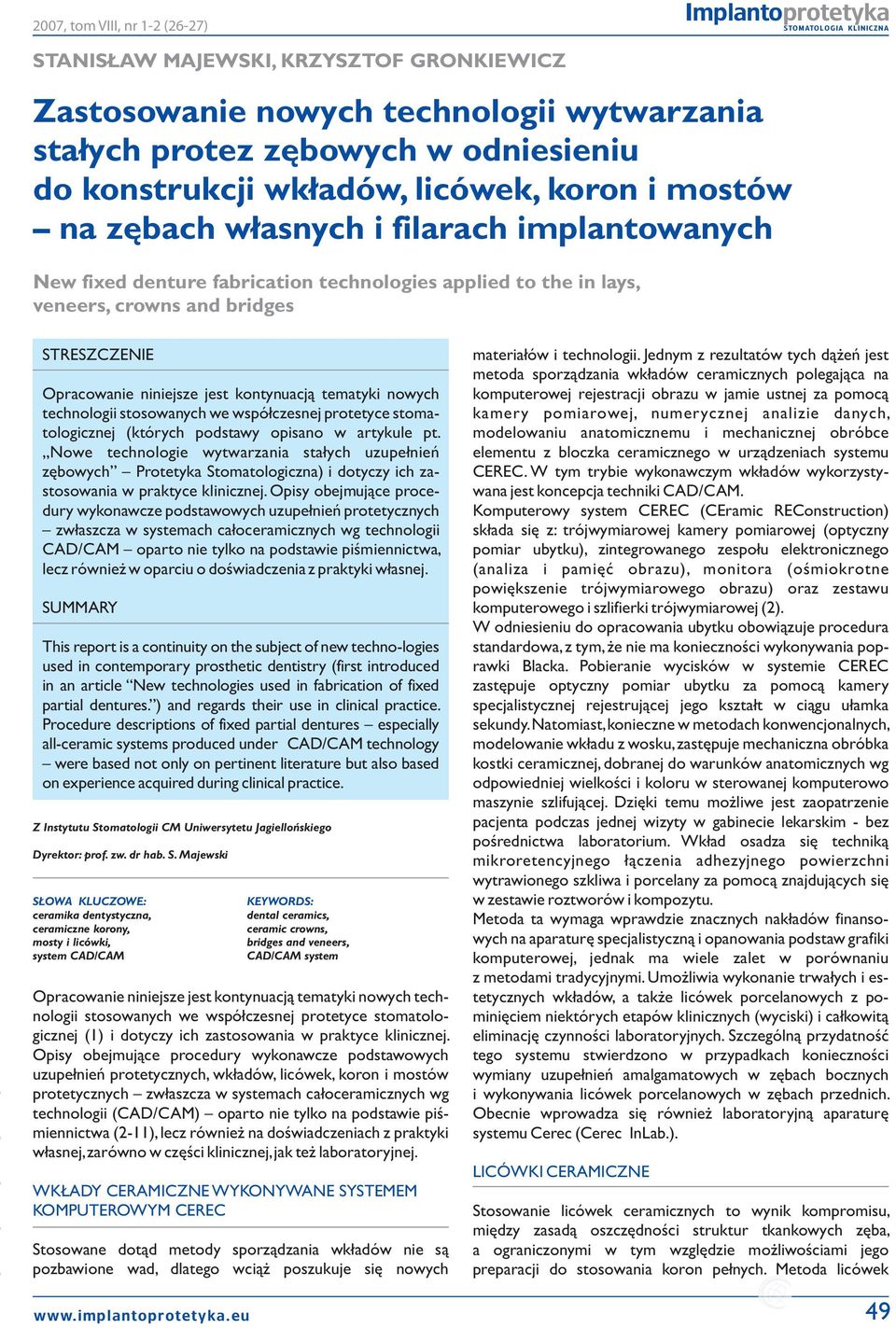 jest kontynuacją tematyki nowych technologii stosowanych we współczesnej protetyce stomatologicznej (których podstawy opisano w artykule pt.