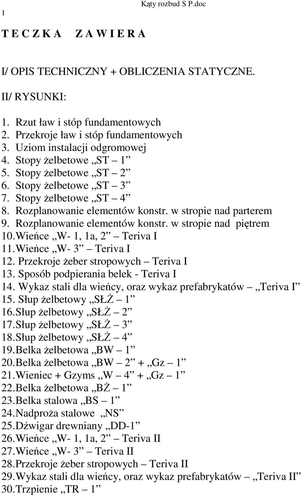 Wieńce W- 1, 1a, 2 Teriva I 11. Wieńce W- 3 Teriva I 12. Przekroje żeber stropowych Teriva I 13. Sposób podpierania belek - Teriva I 14. Wykaz stali dla wieńcy, oraz wykaz prefabrykatów Teriva I 15.