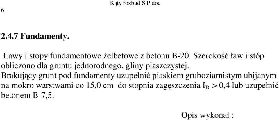 Brakujący grunt pod fundamenty uzupełnić piaskiem gruboziarnistym ubijanym na