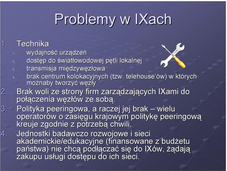 Brak woli ze strony firm zarządzających IXami do połączenia węzłów ze sobą. 3.