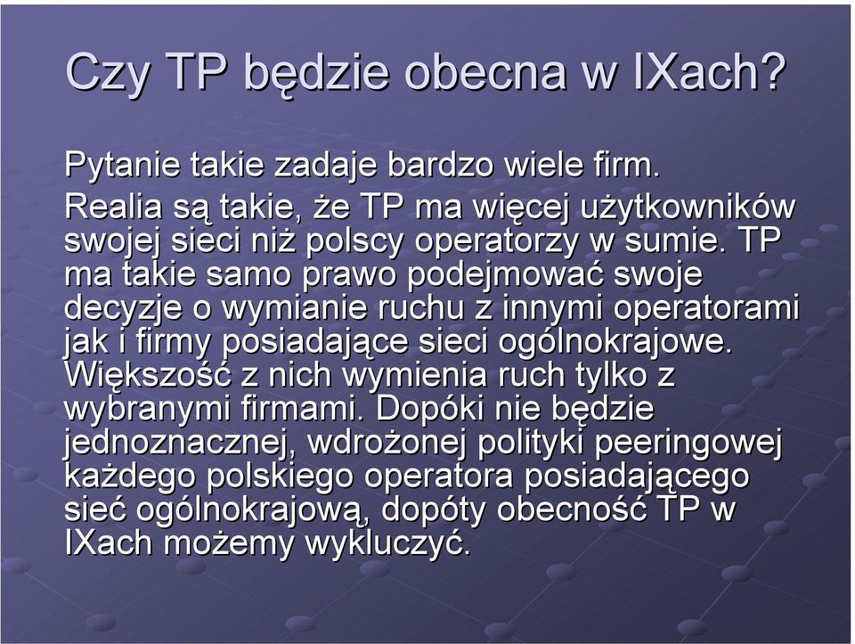 TP ma takie samo prawo podejmować swoje decyzje o wymianie ruchu z innymi operatorami jak i firmy posiadające sieci ogólnokrajowe.