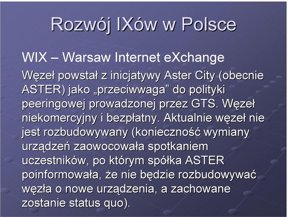 Aktualnie węzeł nie jest rozbudowywany (konieczność wymiany urządzeń zaowocowała spotkaniem uczestników, po