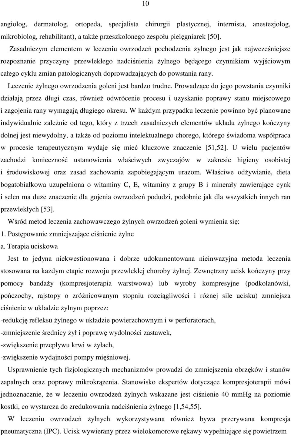 patologicznych doprowadzających do powstania rany. Leczenie żylnego owrzodzenia goleni jest bardzo trudne.