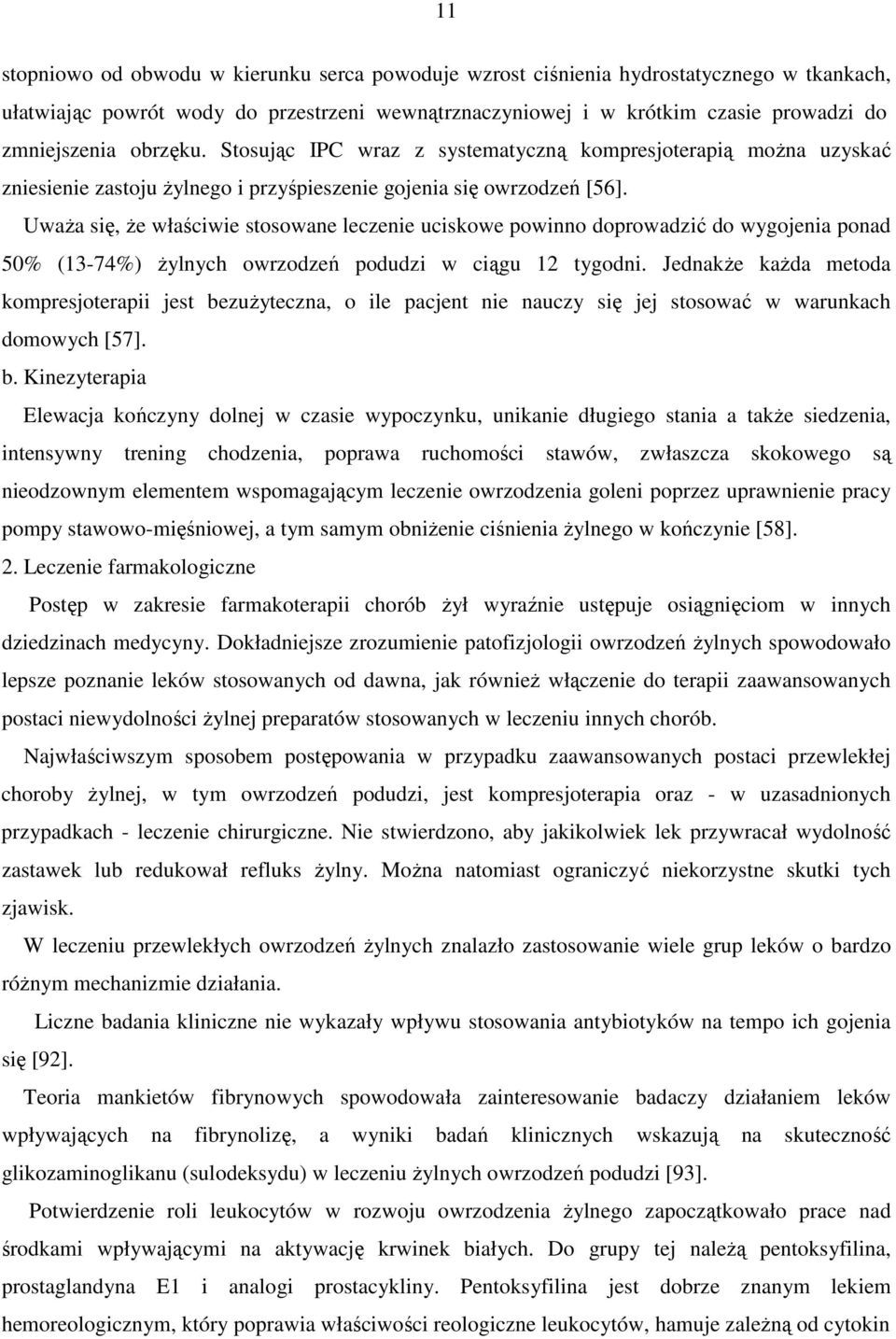 Uważa się, że właściwie stosowane leczenie uciskowe powinno doprowadzić do wygojenia ponad 50% (13-74%) żylnych owrzodzeń podudzi w ciągu 12 tygodni.