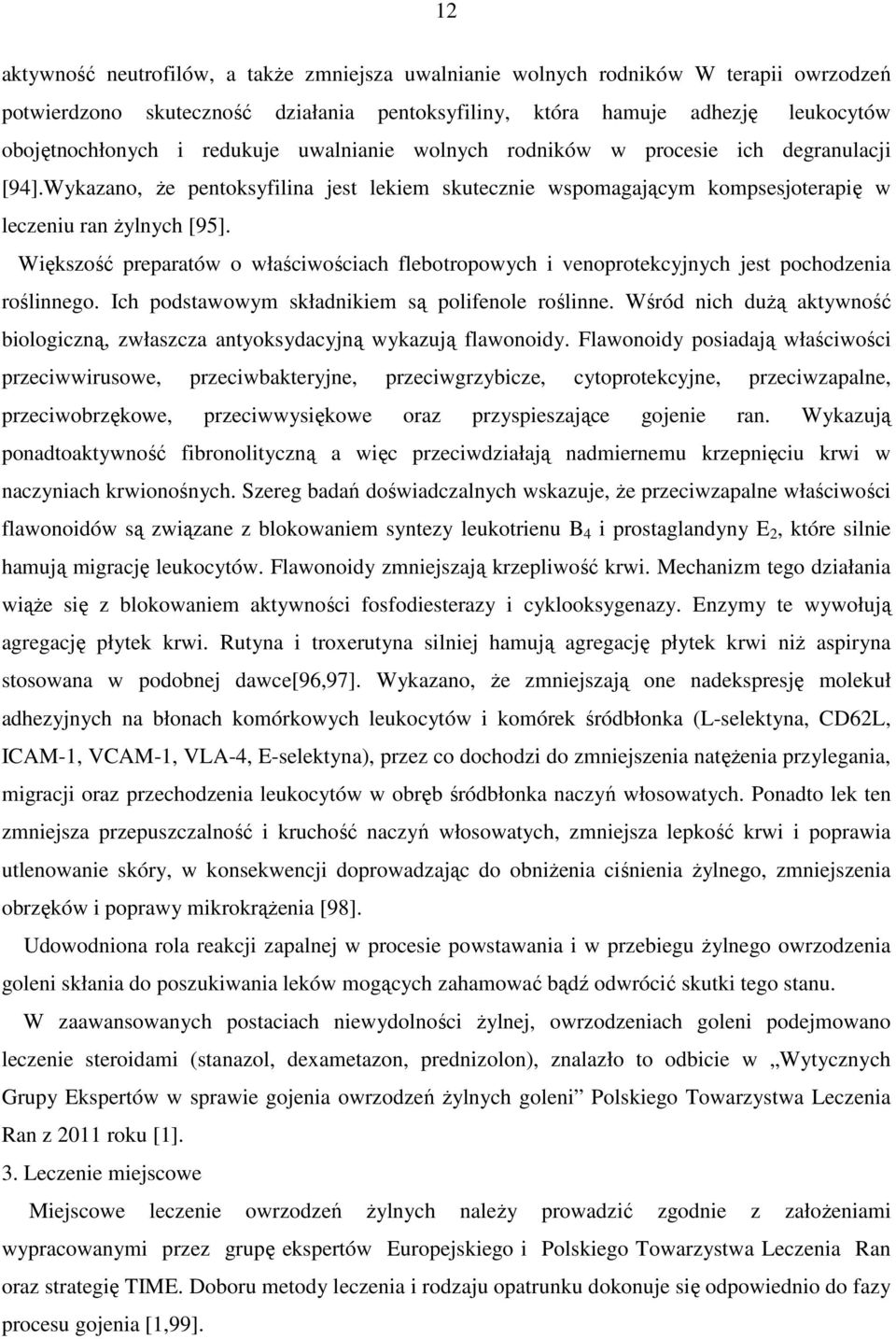 Większość preparatów o właściwościach flebotropowych i venoprotekcyjnych jest pochodzenia roślinnego. Ich podstawowym składnikiem są polifenole roślinne.