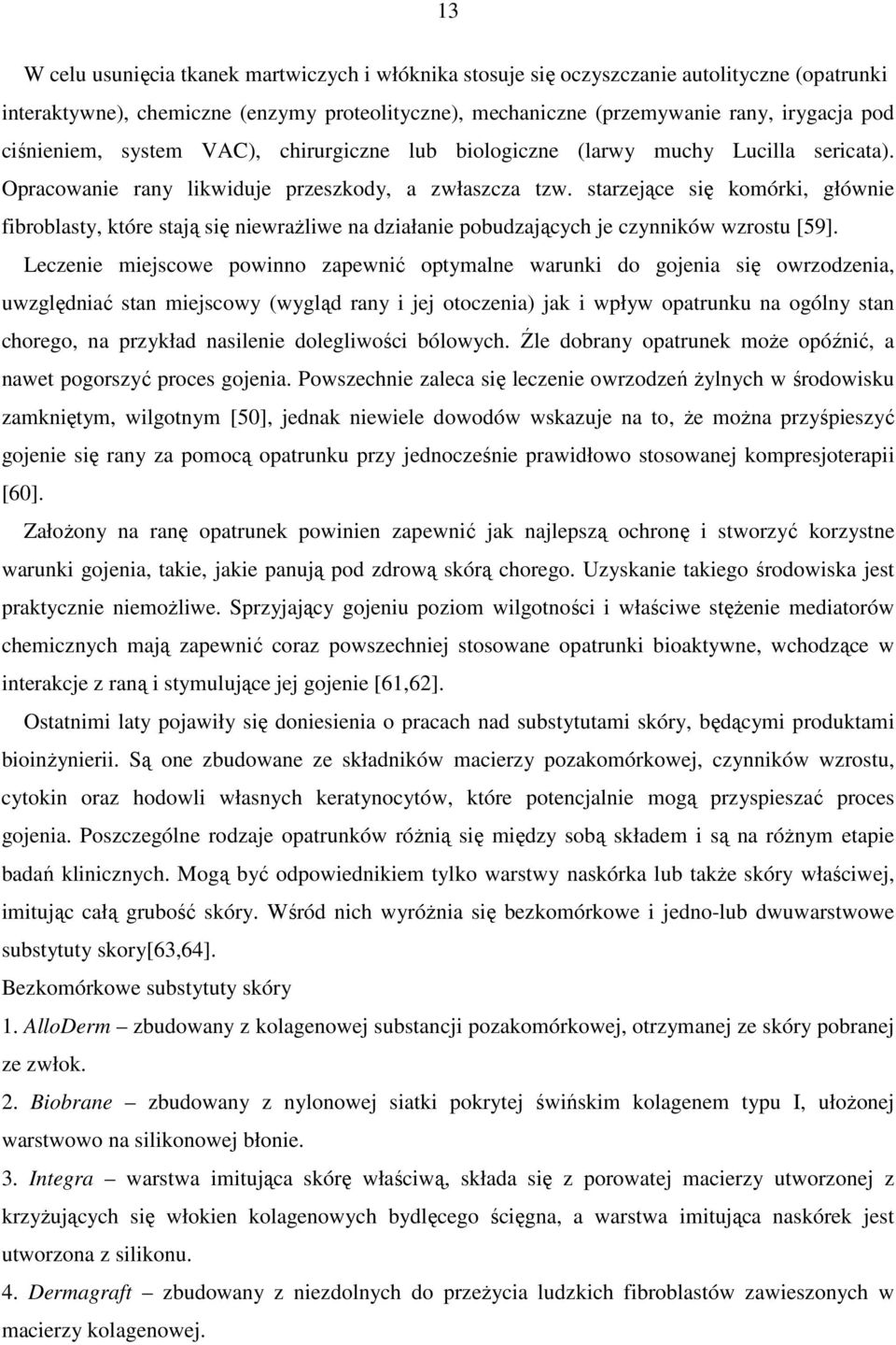 starzejące się komórki, głównie fibroblasty, które stają się niewrażliwe na działanie pobudzających je czynników wzrostu [59].