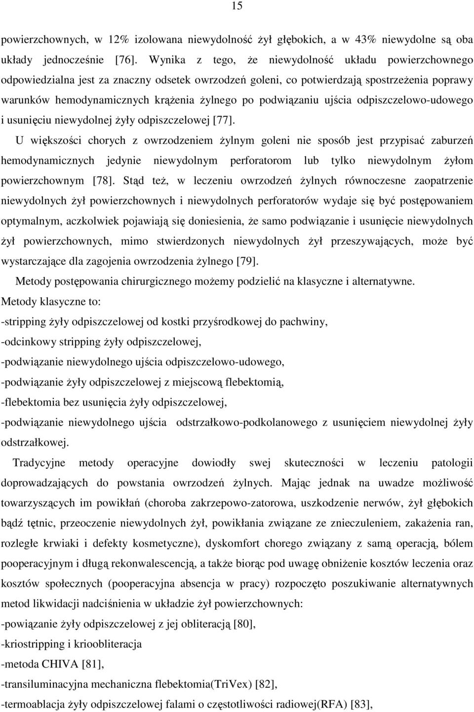 podwiązaniu ujścia odpiszczelowo-udowego i usunięciu niewydolnej żyły odpiszczelowej [77].