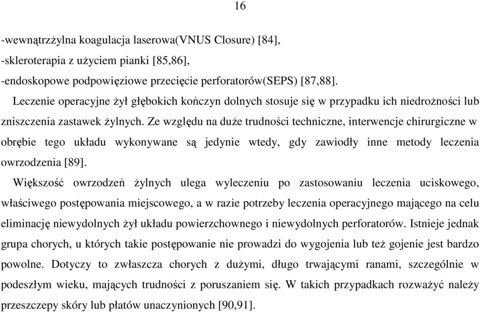 Ze względu na duże trudności techniczne, interwencje chirurgiczne w obrębie tego układu wykonywane są jedynie wtedy, gdy zawiodły inne metody leczenia owrzodzenia [89].