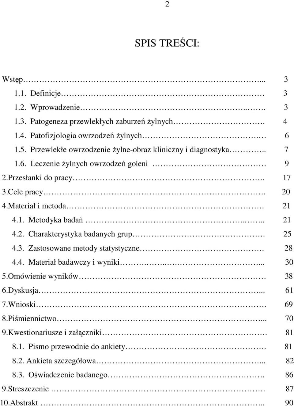 ... 21 4.2. Charakterystyka badanych grup. 25 4.3. Zastosowane metody statystyczne. 28 4.4. Materiał badawczy i wyniki....... 30 5.Omówienie wyników 38 6.Dyskusja... 61 7.Wnioski.