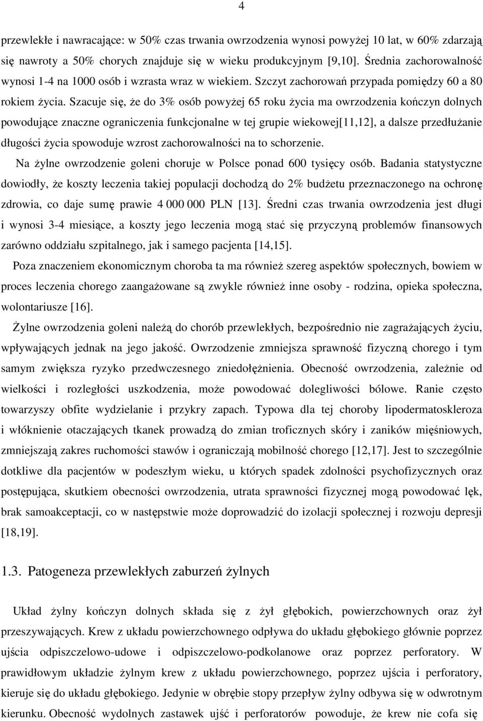 Szacuje się, że do 3% osób powyżej 65 roku życia ma owrzodzenia kończyn dolnych powodujące znaczne ograniczenia funkcjonalne w tej grupie wiekowej[11,12], a dalsze przedłużanie długości życia