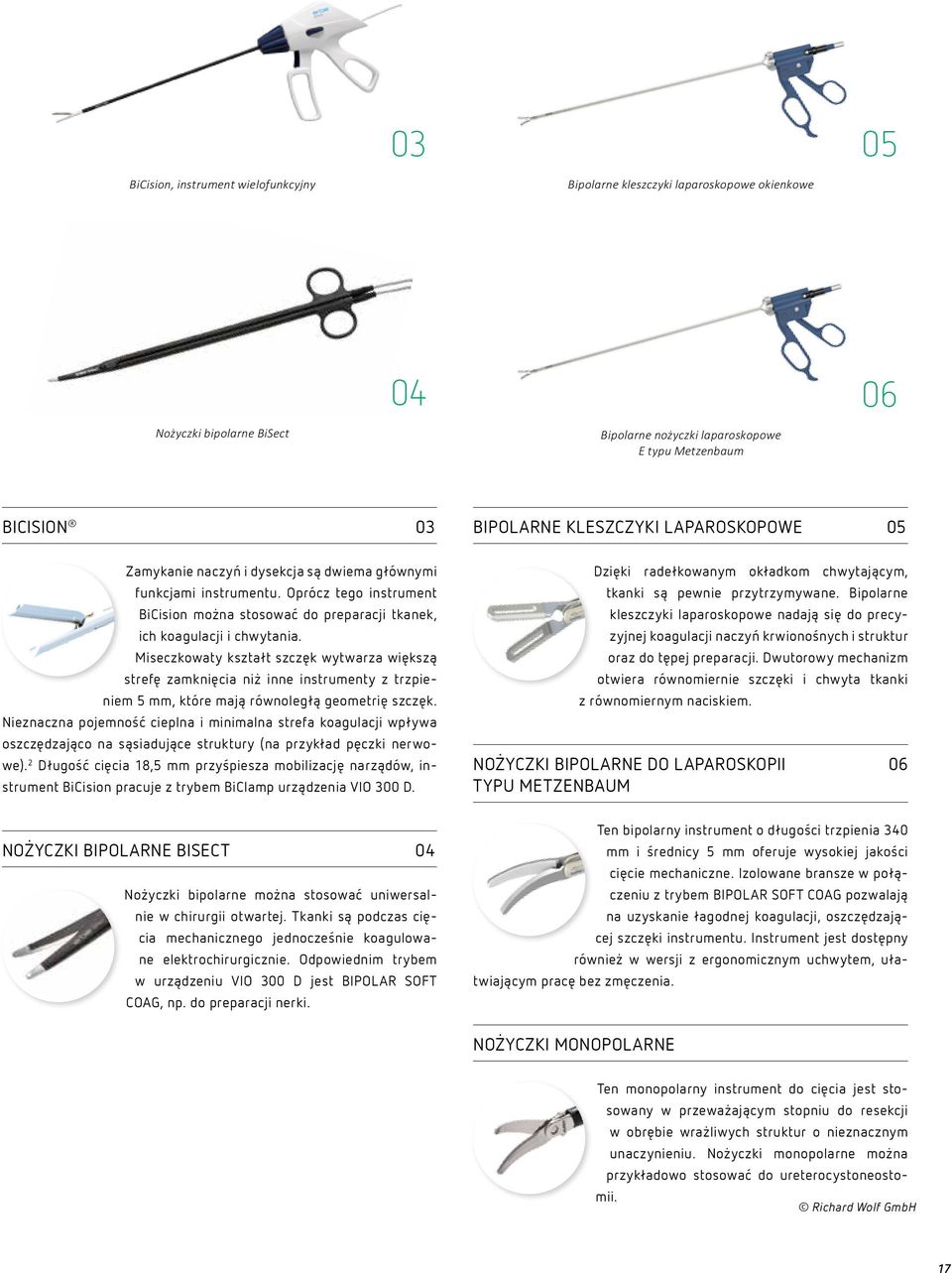 Miseczkowaty kształt szczęk wytwarza większą strefę zamknięcia niż inne instrumenty z trzpieniem 5 mm, które mają równoległą geometrię szczęk.