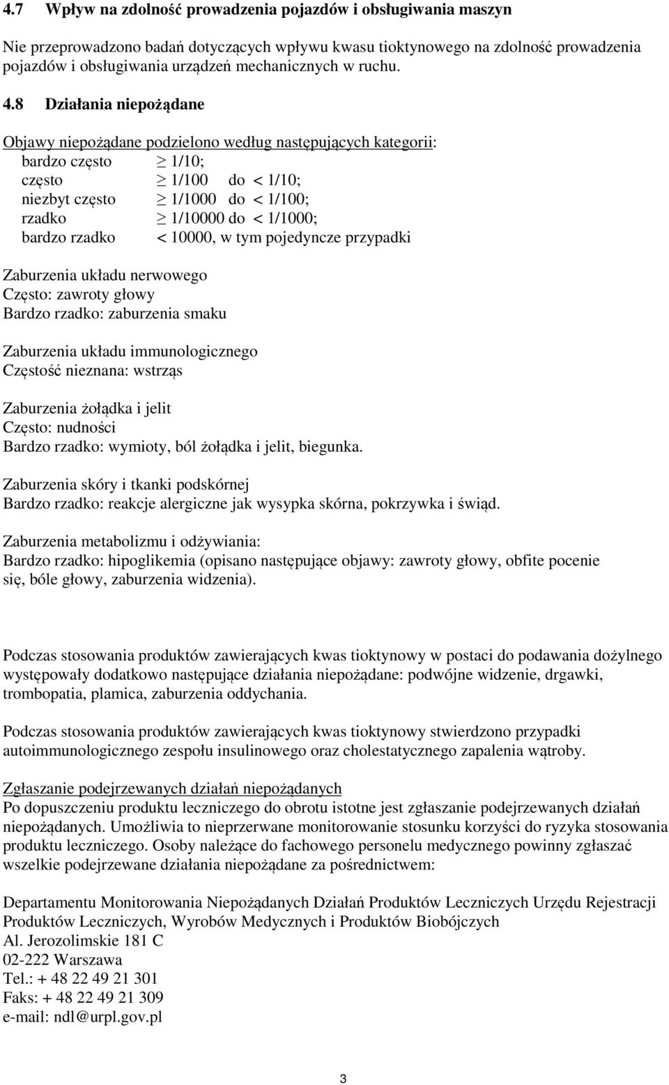 8 Działania niepożądane Objawy niepożądane podzielono według następujących kategorii: bardzo często 1/10; często 1/100 do < 1/10; niezbyt często 1/1000 do < 1/100; rzadko 1/10000 do < 1/1000; bardzo