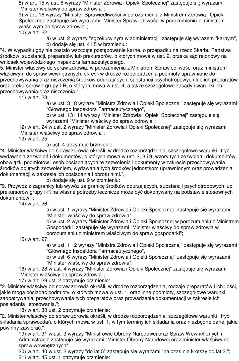 10) w art. 22: a) w ust. 2 wyrazy "egzekucyjnym w administracji" zastępuje się wyrazem "karnym", b) dodaje się ust. 4 i 5 w brzmieniu: "4.