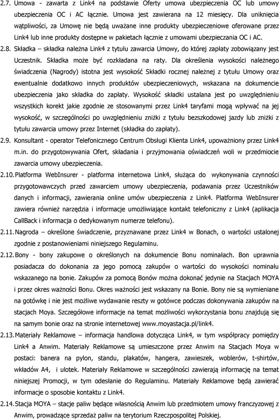 Składka składka należna Link4 z tytułu zawarcia Umowy, do której zapłaty zobowiązany jest Uczestnik. Składka może być rozkładana na raty.