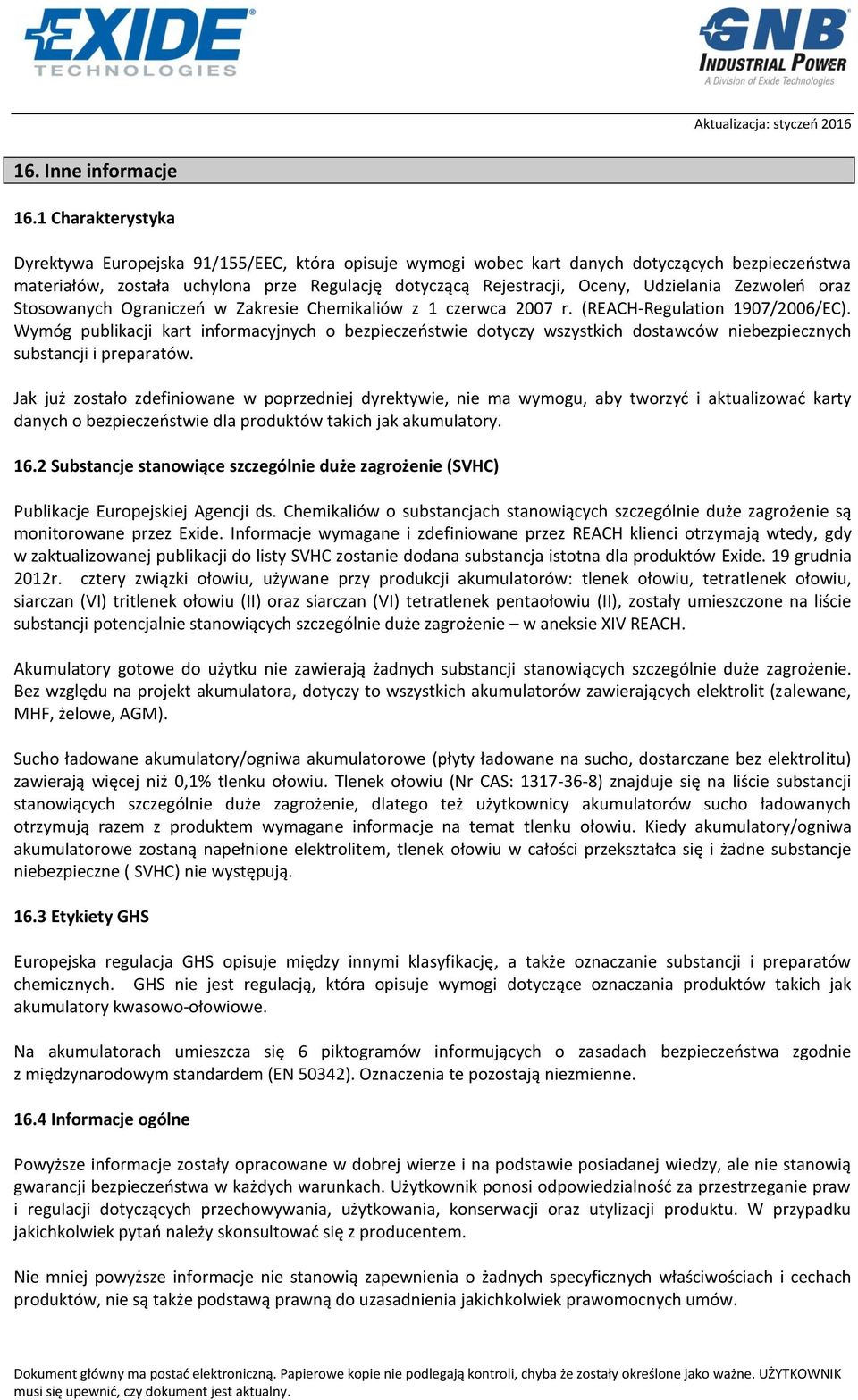 Udzielania Zezwoleń oraz Stosowanych Ograniczeń w Zakresie Chemikaliów z 1 czerwca 2007 r. (REACH-Regulation 1907/2006/EC).