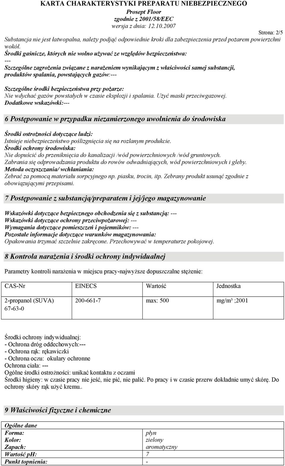 Szczególne środki bezpieczeństwa przy pożarze: Nie wdychać gazów powstałych w czasie eksplozji i spalania. Użyć maski przeciwgazowej.