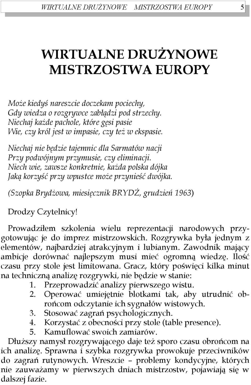 Niech wie, zawsze konkretnie, każda polska dójka Jaką korzyść przy wpustce może przynieść dwójka. (Szopka Brydżowa, miesięcznik BRYDŻ, grudzień 1963) Drodzy Czytelnicy!