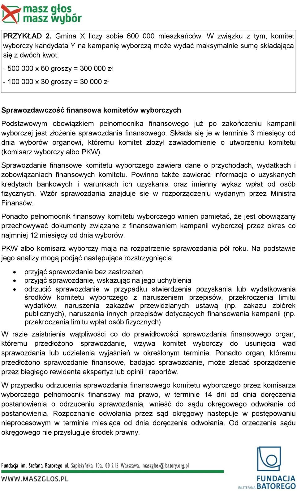 Sprawozdawczość finansowa komitetów wyborczych Podstawowym obowiązkiem pełnomocnika finansowego już po zakończeniu kampanii wyborczej jest złożenie sprawozdania finansowego.