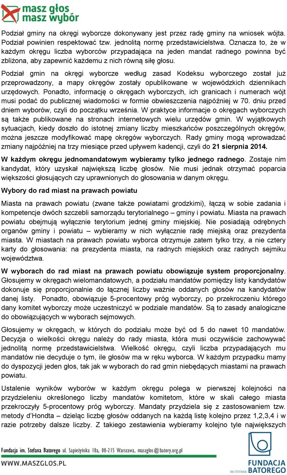 Podział gmin na okręgi wyborcze według zasad Kodeksu wyborczego został już przeprowadzony, a mapy okręgów zostały opublikowane w wojewódzkich dziennikach urzędowych.