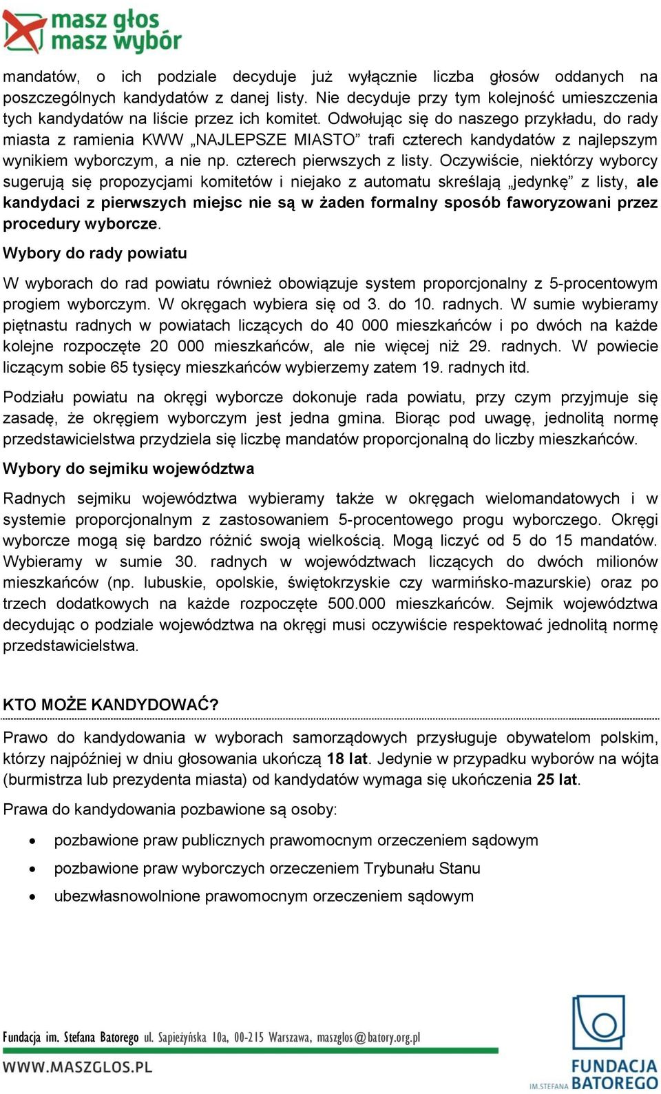 Odwołując się do naszego przykładu, do rady miasta z ramienia KWW NAJLEPSZE MIASTO trafi czterech kandydatów z najlepszym wynikiem wyborczym, a nie np. czterech pierwszych z listy.