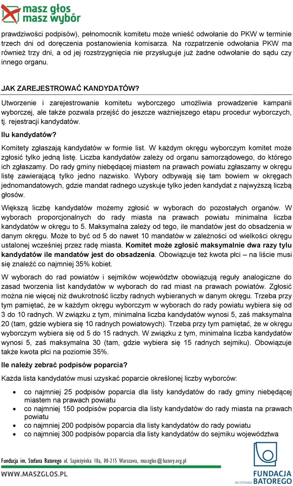 Utworzenie i zarejestrowanie komitetu wyborczego umożliwia prowadzenie kampanii wyborczej, ale także pozwala przejść do jeszcze ważniejszego etapu procedur wyborczych, tj. rejestracji kandydatów.