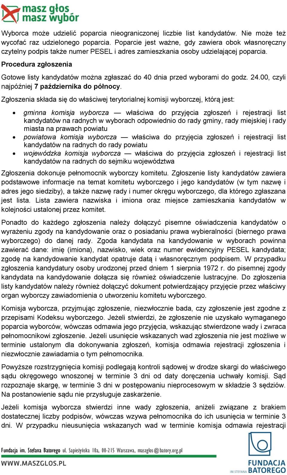 Procedura zgłoszenia Gotowe listy kandydatów można zgłaszać do 40 dnia przed wyborami do godz. 24.00, czyli najpóźniej 7 października do północy.