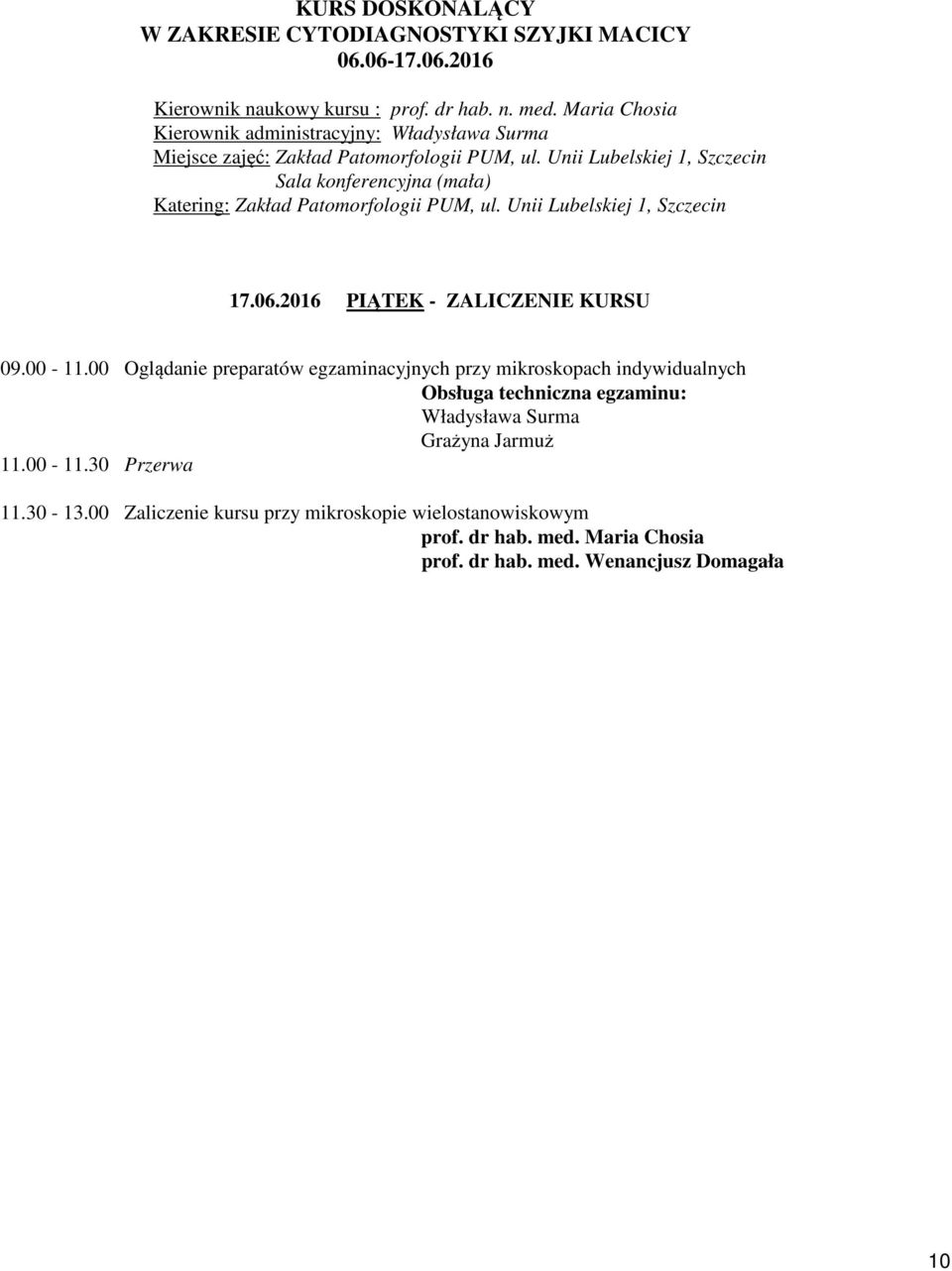 techniczna egzaminu: Władysława Surma Grażyna Jarmuż 11.00-11.30 Przerwa 11.30-13.