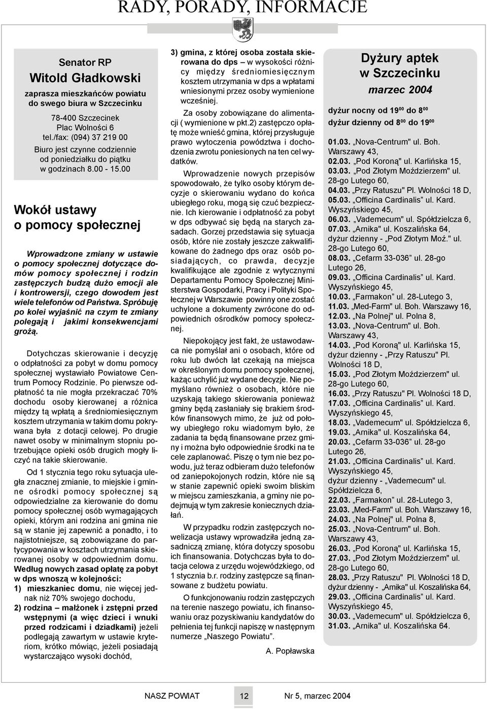 00 Wokó³ ustawy o pomocy spo³ecznej Wprowadzone zmiany w ustawie o pomocy spo³ecznej dotycz¹ce domów pomocy spo³ecznej i rodzin zastêpczych budz¹ du o emocji ale i kontrowersji, czego dowodem jest
