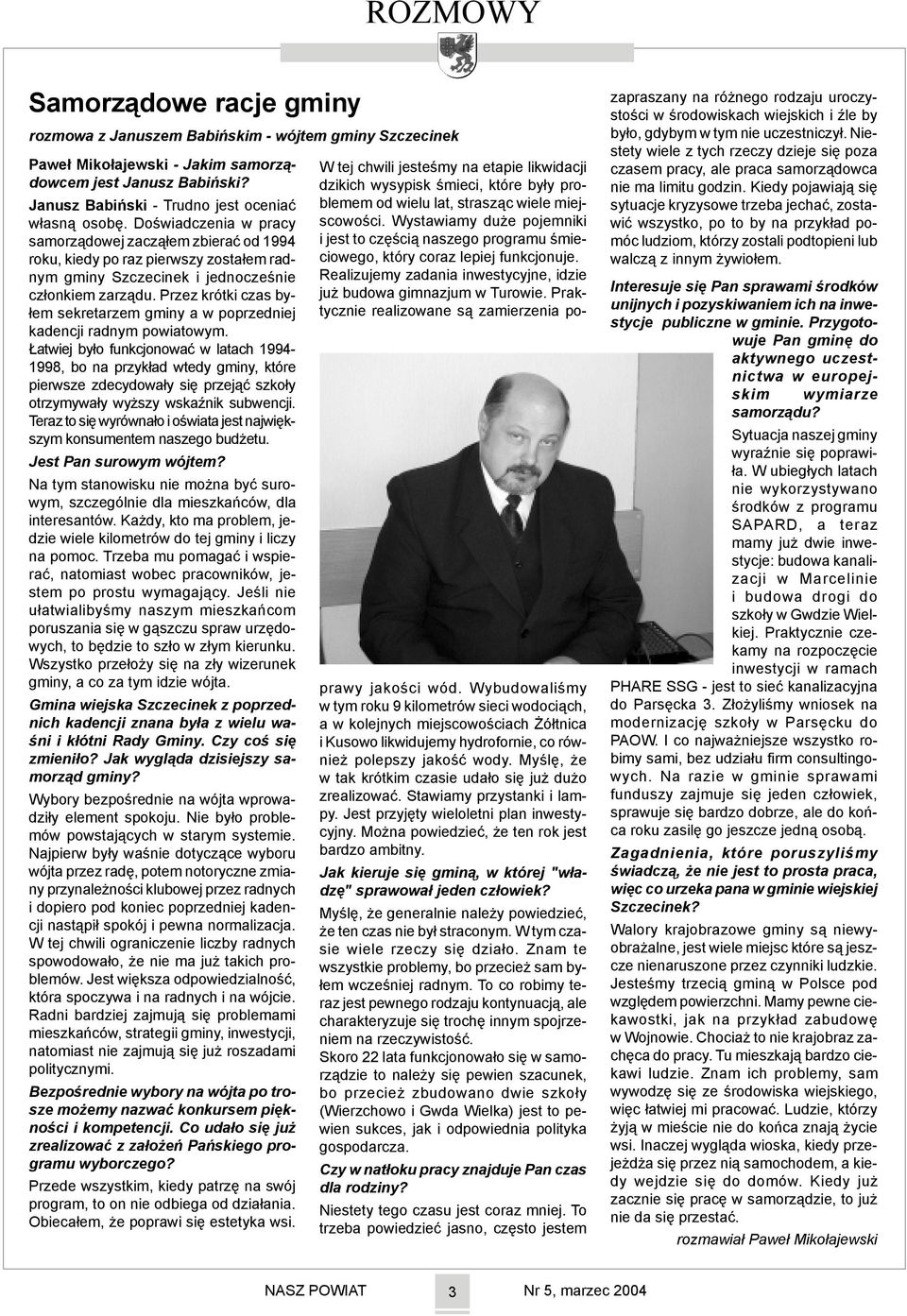 Doœwiadczenia w pracy samorz¹dowej zacz¹³em zbieraæ od 1994 roku, kiedy po raz pierwszy zosta³em radnym gminy Szczecinek i jednoczeœnie cz³onkiem zarz¹du.
