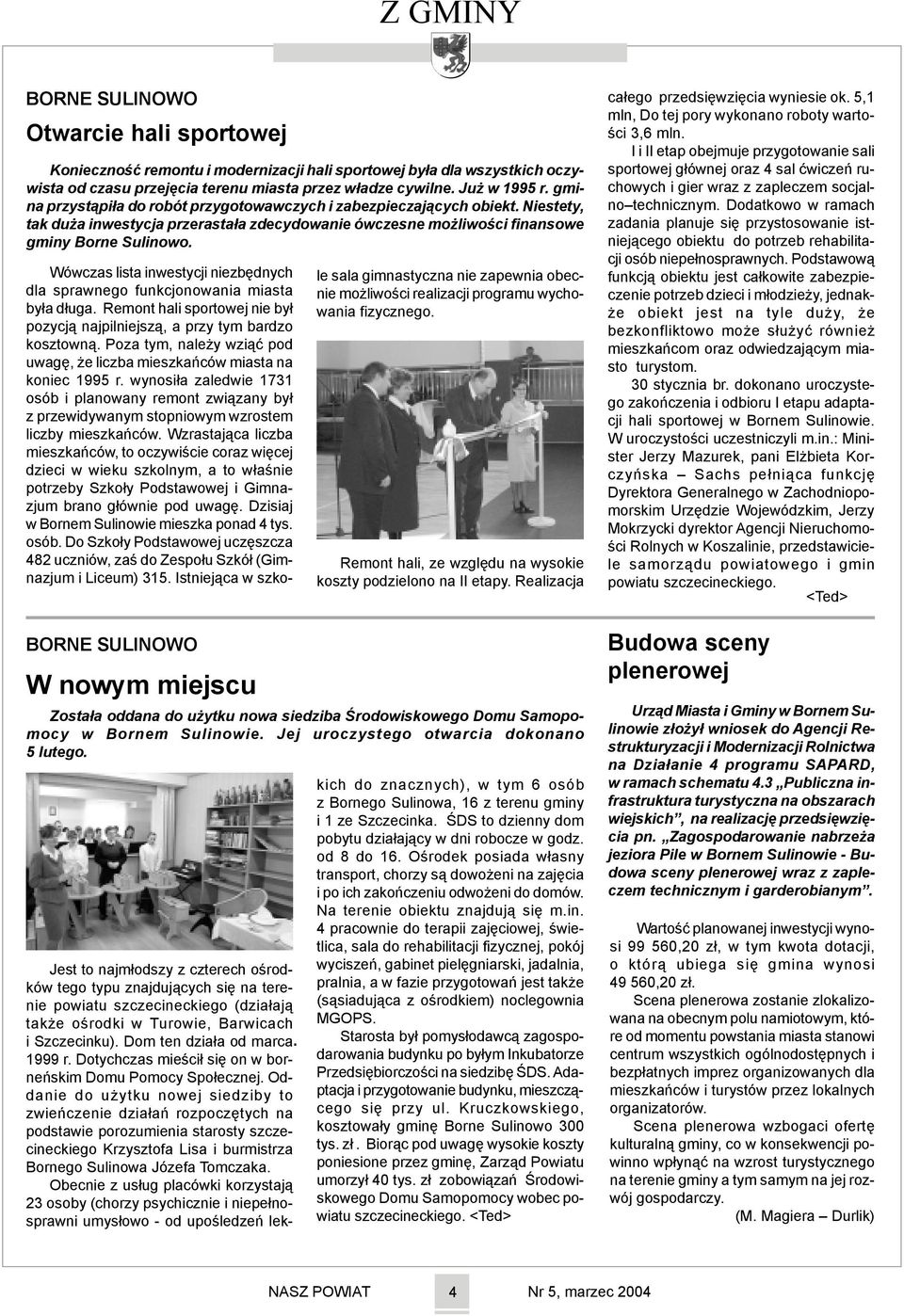 Wówczas lista inwestycji niezbêdnych dla sprawnego funkcjonowania miasta by³a d³uga. Remont hali sportowej nie by³ pozycj¹ najpilniejsz¹, a przy tym bardzo kosztown¹.