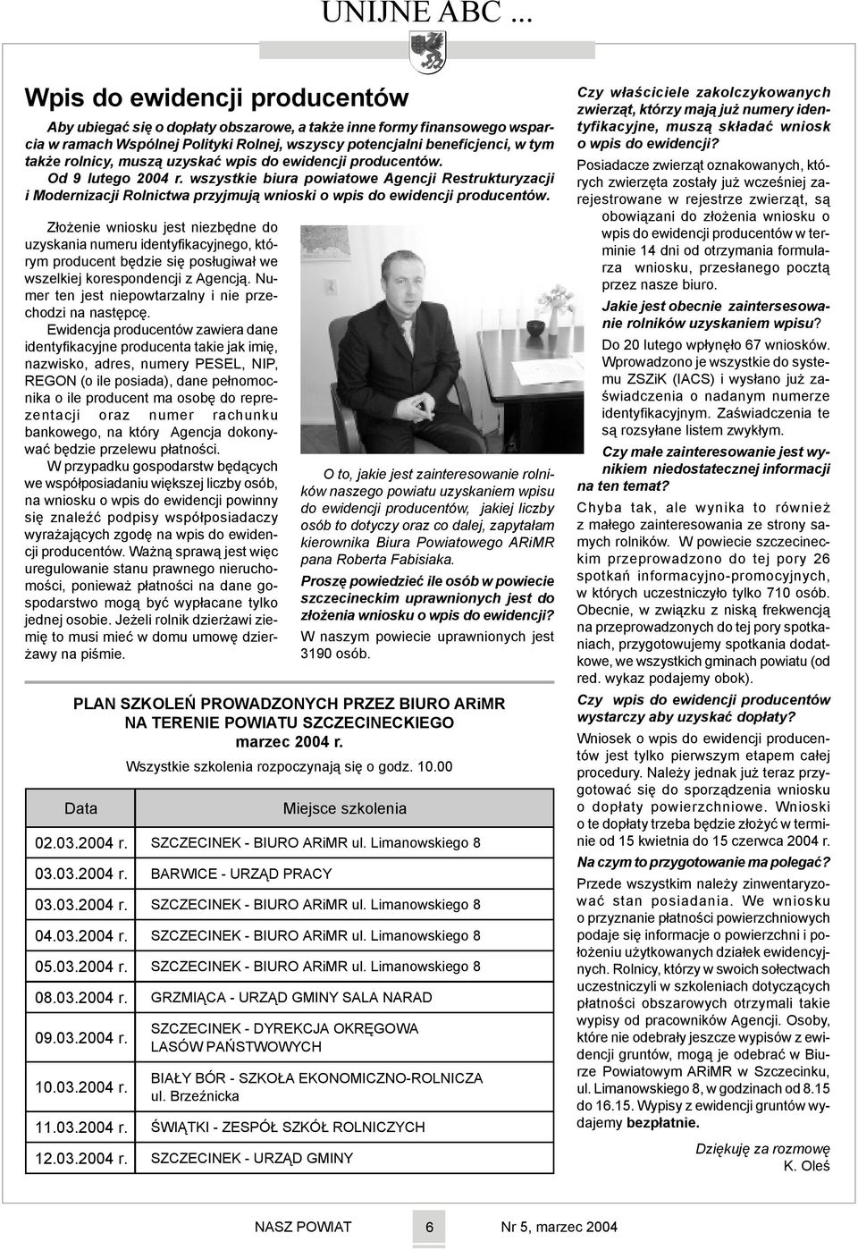 musz¹ uzyskaæ wpis do ewidencji producentów. Od 9 lutego 2004 r. wszystkie biura powiatowe Agencji Restrukturyzacji i Modernizacji Rolnictwa przyjmuj¹ wnioski o wpis do ewidencji producentów.