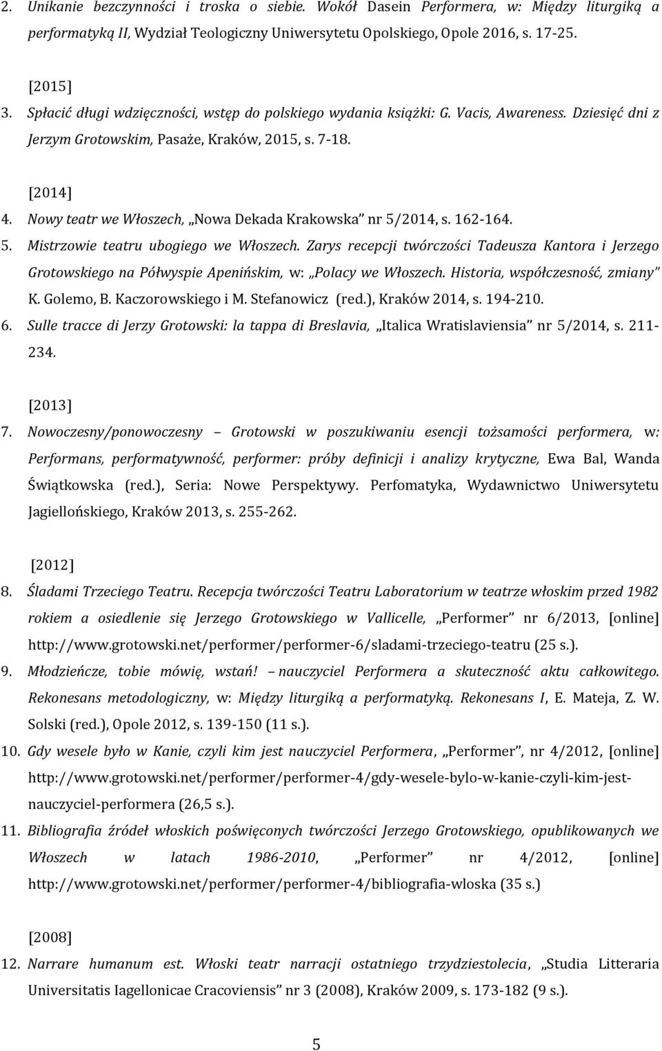 18. 7. Nowoczesny/ponowoczesny Grotowski w poszukiwaniu esencji tożsamości performera, w: Performans, performatywność, performer: próby definicji i analizy krytyczne, Ewa Bal, Wanda Świątkowska (red.