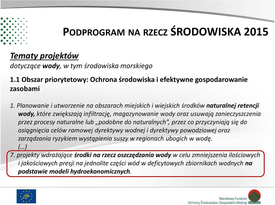 lub podobne do naturalnych, przez co przyczyniają się do osiągnięcia celów ramowej dyrektywy wodnej i dyrektywy powodziowej oraz zarządzania ryzykiem wystąpienia suszy w regionach ubogich w wodę.