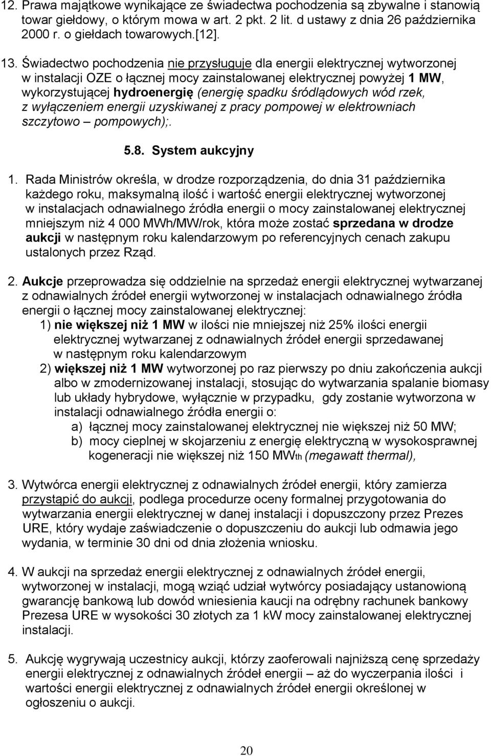 śródlądowych wód rzek, z wyłączeniem energii uzyskiwanej z pracy pompowej w elektrowniach szczytowo pompowych);. 5.8. System aukcyjny 1.