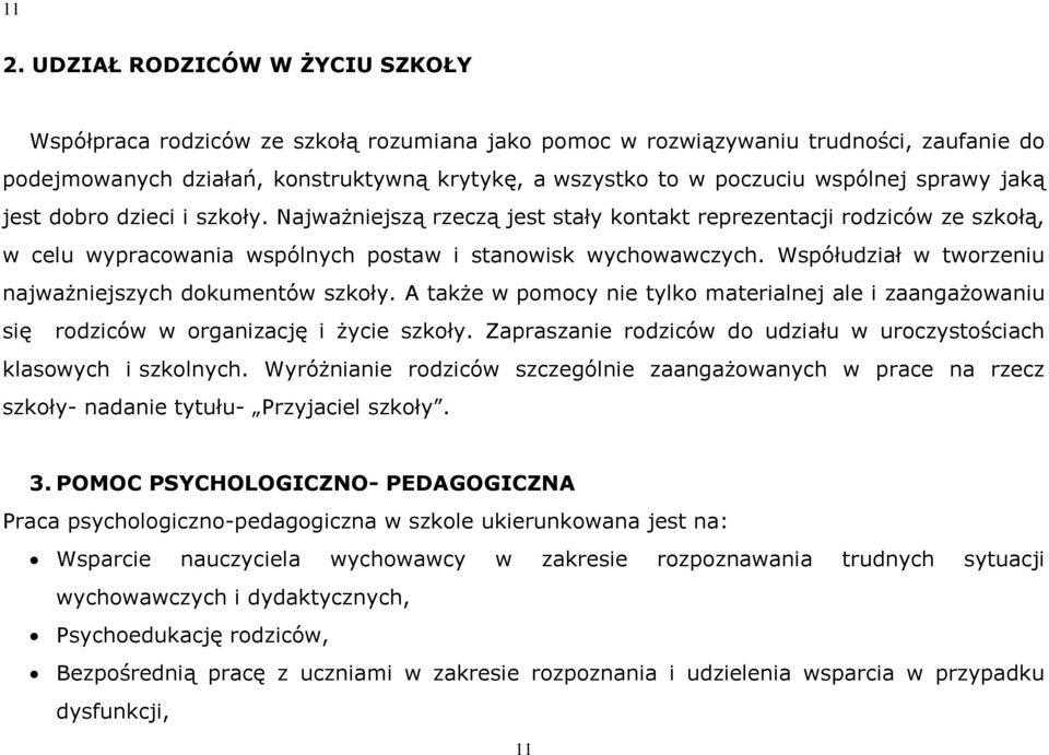 Współudział w tworzeniu najważniejszych dokumentów szkoły. A także w pomocy nie tylko materialnej ale i zaangażowaniu się rodziców w organizację i życie szkoły.