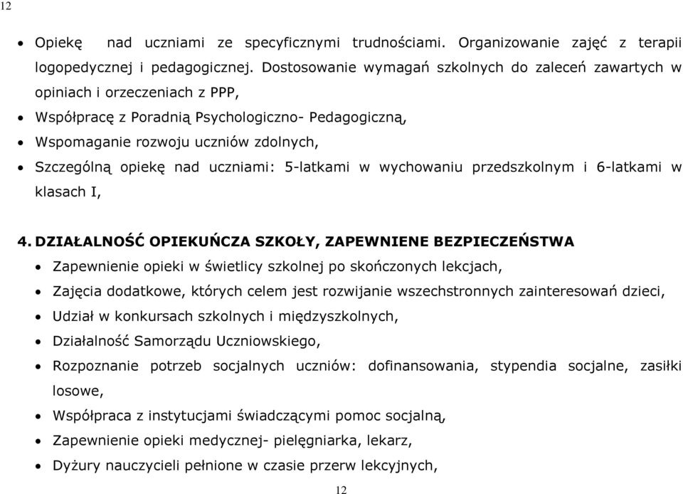 uczniami: 5-latkami w wychowaniu przedszkolnym i 6-latkami w klasach I, 4.