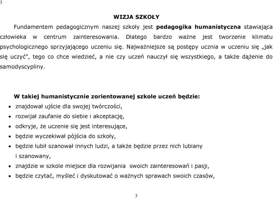 Najważniejsze są postępy ucznia w uczeniu się jak się uczyć, tego co chce wiedzieć, a nie czy uczeń nauczył się wszystkiego, a także dążenie do samodyscypliny.