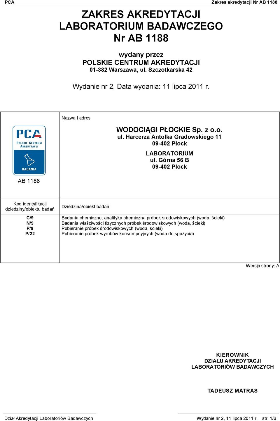 Górna 56 B 09-402 Płock Kod identyfikacji dziedziny/obiektu badań Dziedzina/obiekt badań: C/9 Badania chemiczne, analityka chemiczna próbek środowiskowych (woda, ścieki) N/9 Badania właściwości