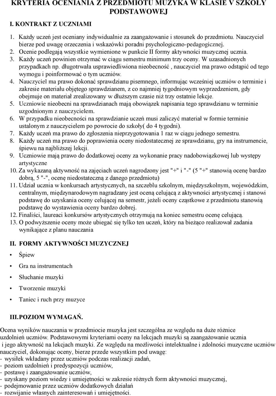 Każdy uczeń powinien otrzymać w ciągu semestru minimum trzy oceny. W uzasadnionych przypadkach np.