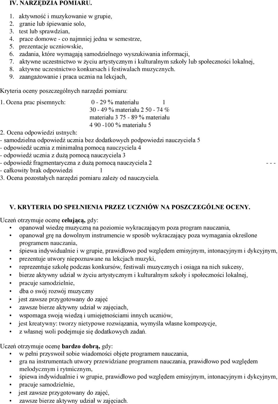 aktywne uczestnictwo konkursach i festiwalach muzycznych. 9. zaangażowanie i praca ucznia na lekcjach, Kryteria oceny poszczególnych narzędzi pomiaru: 1.